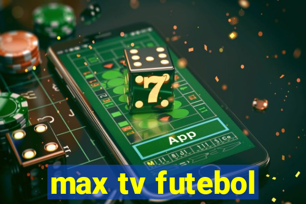 max tv futebol